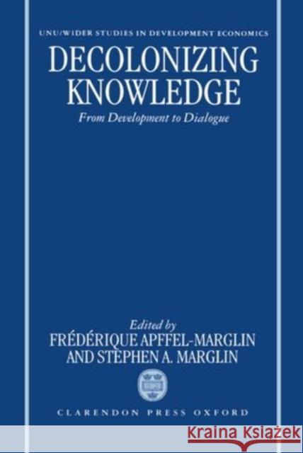Decolonizing Knowledge: From Development to Dialogue Apffel-Marglin, Frédérique 9780198288848 Oxford University Press, USA - książka