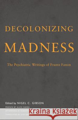 Decolonizing Madness: The Psychiatric Writings of Frantz Fanon Frantz Fanon Nigel Gibson Lisa Damon 9781137342270 Palgrave MacMillan - książka