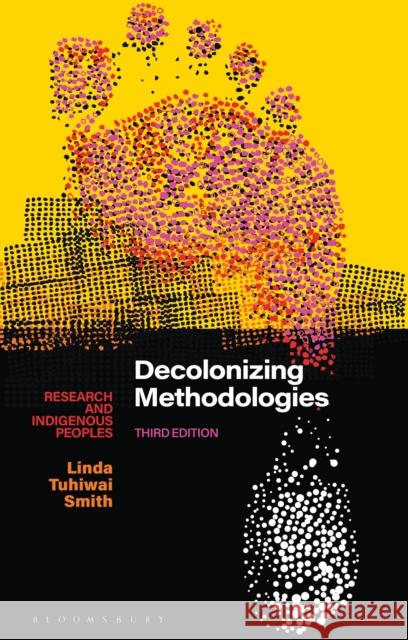 Decolonizing Methodologies: Research and Indigenous Peoples Linda Tuhiwai Smith (University of Waikato, New Zealand) 9781786998132 Bloomsbury Publishing PLC - książka