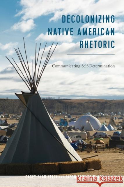 Decolonizing Native American Rhetoric: Communicating Self-Determination Stuckey, Mary E. 9781433147906 Peter Lang Publishing Inc - książka