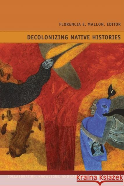 Decolonizing Native Histories: Collaboration, Knowledge, and Language in the Americas Mallon, Florencia E. 9780822351528 Duke University Press - książka