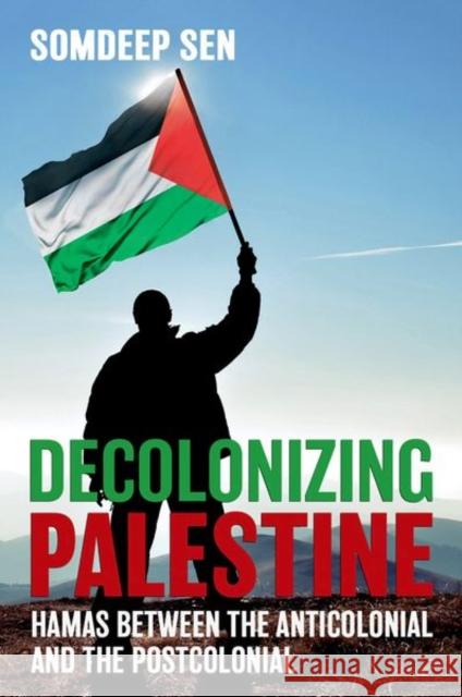 Decolonizing Palestine: Hamas between the Anticolonial and the Postcolonial - audiobook Sen, Somdeep 9781501752735 Cornell University Press - książka