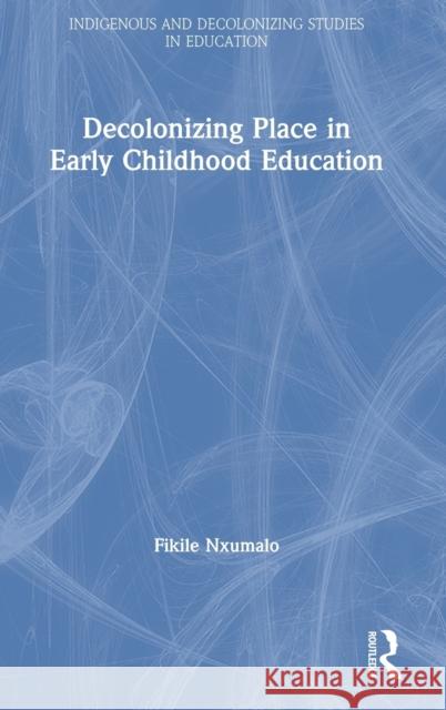 Decolonizing Place in Early Childhood Education Nxumalo, Fikile 9781138384545 Routledge - książka