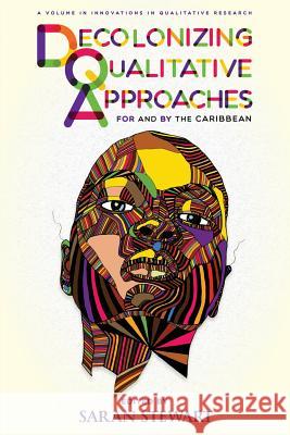 Decolonizing Qualitative Approaches for and by the Caribbean Saran Stewart   9781641137317 Information Age Publishing - książka