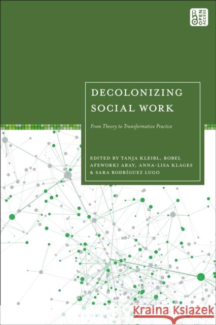 Decolonizing Social Work: From Theory to Transformative Practice Tanja Kleibl Robel Afeworki Abay Anna-Lisa Klages 9781350366473 Bloomsbury Academic - książka
