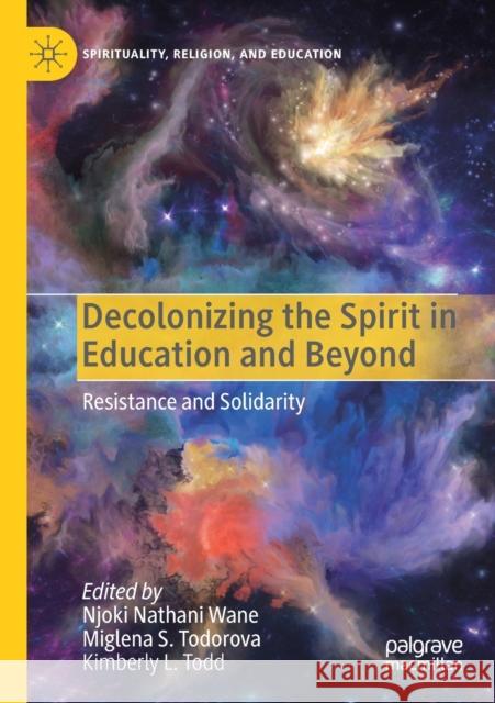 Decolonizing the Spirit in Education and Beyond: Resistance and Solidarity Njoki Nathani Wane Miglena S. Todorova Kimberly L. Todd 9783030253226 Palgrave MacMillan - książka