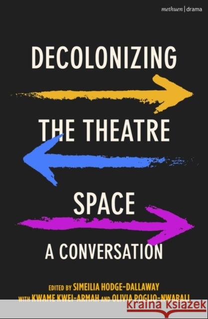 Decolonizing the Theatre Space  9781350205123 Bloomsbury Publishing PLC - książka