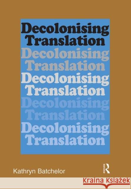 Decolonizing Translation: Francophone African Novels in English Translation Batchelor, Kathryn 9781905763177 St Jerome Publishing - książka