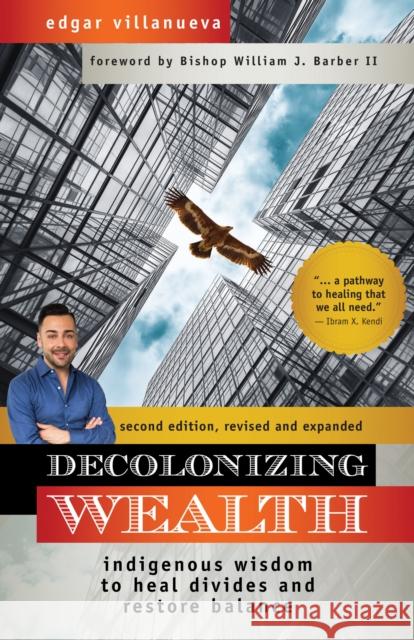 Decolonizing Wealth, Second Edition: Indigenous Wisdom to Heal Divides and Restore Balance Villanueva, Edgar 9781523091416 Berrett-Koehler Publishers - książka