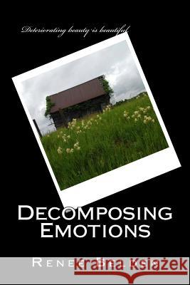 Decomposing Emotions: Poetic Therapy Renee Belden 9781985207691 Createspace Independent Publishing Platform - książka
