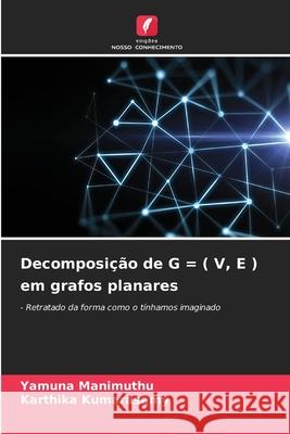 Decomposi??o de G = ( V, E ) em grafos planares Yamuna Manimuthu Karthika Kumarasamy 9786207759163 Edicoes Nosso Conhecimento - książka