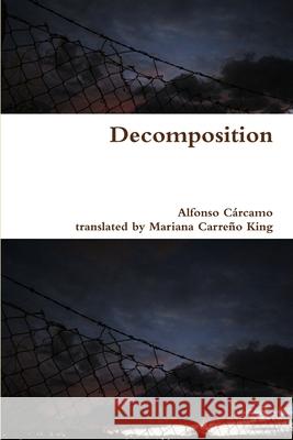 Decomposition Alfonso Cárcamo, Mariana Carreño King 9781365500350 Lulu.com - książka