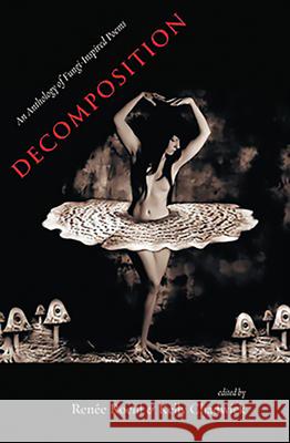 Decomposition: An Anthology of Fungi-Inspired Poems Renee Roehl Kelly Chadwick 9780984451005 Lost Horse Press - książka