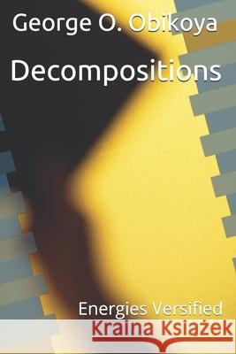 Decompositions: Energies Versified George O Obikoya 9798506042891 Independently Published - książka