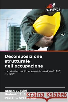Decomposizione strutturale dell'occupazione Luquini, Renan, Sesso Filho, Umberto A., Aves Brene, Paulo R. 9786200743343 Edizioni Sapienza - książka