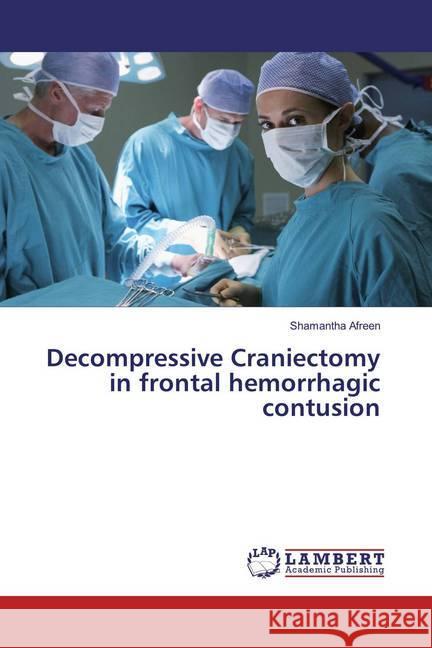 Decompressive Craniectomy in frontal hemorrhagic contusion Afreen, Shamantha 9786137377567 LAP Lambert Academic Publishing - książka