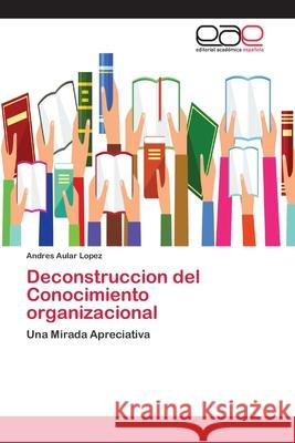 Deconstruccion del Conocimiento organizacional Aular Lopez, Andres 9786202170659 Novas Edicioes Academicas - książka