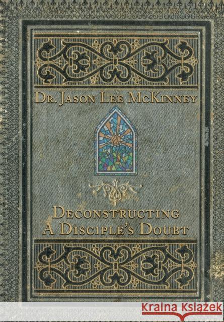 Deconstructing a Disciple's Doubt Jason Lee McKinney   9781957344096 Wordcrafts Press - książka