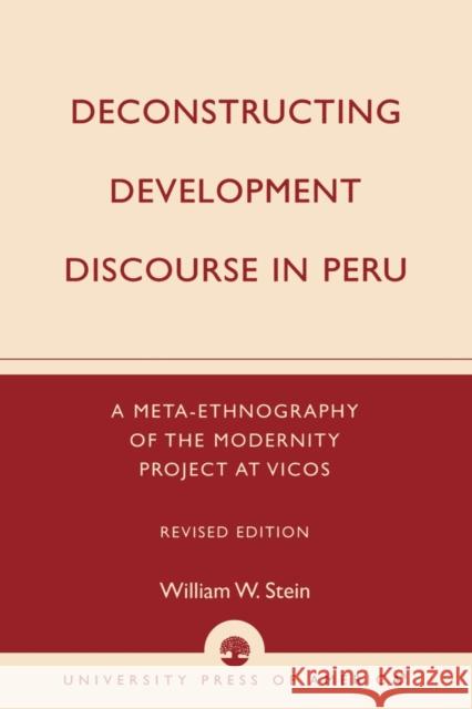 Deconstructing Development Discourse in Peru: A Meta-Ethnography of the Modernity Project at Vicos, Revised Edition Stein, William W. 9780761826514 University Press of America - książka