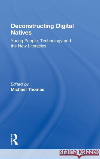 Deconstructing Digital Natives: Young People, Technology and the New Literacies Thomas, Michael 9780415889933 Taylor and Francis - książka