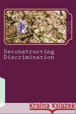 Deconstructing Discrimination Mirjam Holleman 9781481839150 Createspace - książka