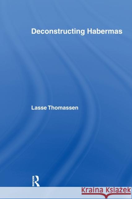 Deconstructing Habermas Lasse Thomassen   9780415541169 Routledge - książka