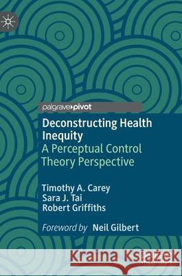 Deconstructing Health Inequity: A Perceptual Control Theory Perspective Timothy a. Carey Sara Tai Robert Griffiths 9783030680527 Palgrave MacMillan - książka