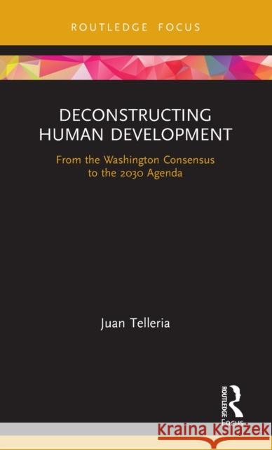 Deconstructing Human Development: From the Washington Consensus to the 2030 Agenda Telleria, Juan 9780367489564 Routledge - książka