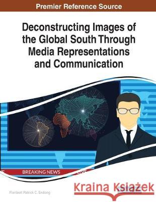 Deconstructing Images of the Global South Through Media Representations and Communication  9781522598220 IGI Global - książka