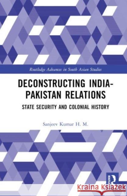 Deconstructing India-Pakistan Relations Sanjeev (University of Delhi, India.) Kumar H. M. 9781032572680 Taylor & Francis Ltd - książka