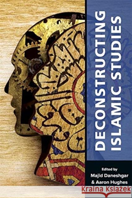 Deconstructing Islamic Studies Majid Daneshgar Aaron W. Hughes 9780674244689 Ilex Foundation - książka