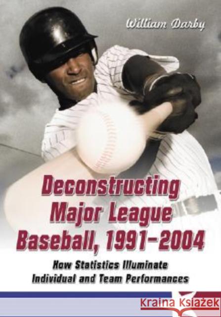 Deconstructing Major League Baseball, 1991-2004: How Statistics Illuminate Individual and Team Performances Darby, William 9780786425372 McFarland & Company - książka