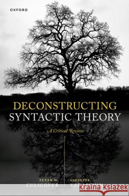Deconstructing Syntactic Theory Giuseppe (Researcher, Department of German Studies and Linguistics, Researcher, Department of German Studies and Linguis 9780198947783 Oxford University Press - książka