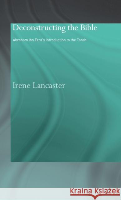 Deconstructing the Bible : Abraham ibn Ezra's Introduction to the Torah Irene Lancaster Irene Lancaster  9780700715749 Taylor & Francis - książka