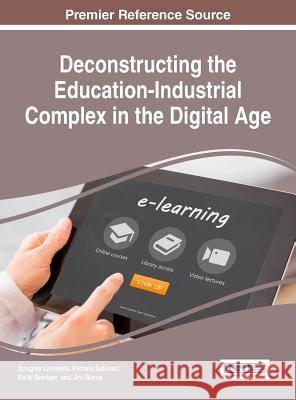 Deconstructing the Education-Industrial Complex in the Digital Age Douglas Loveless Pamela Sullivan Katie Dredger 9781522521013 Information Science Reference - książka