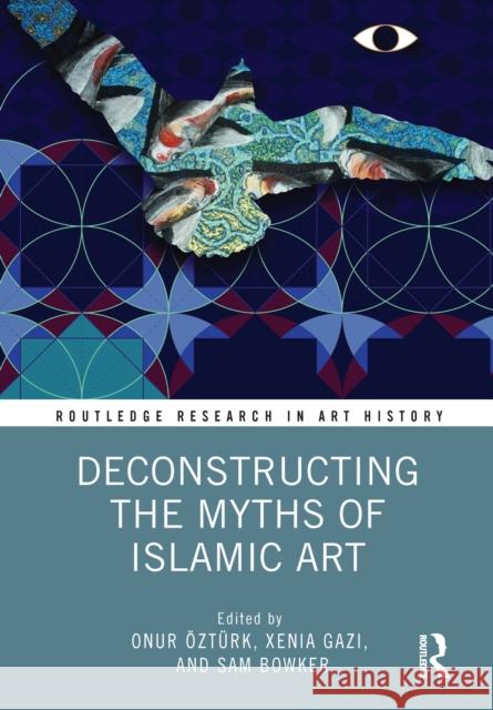 Deconstructing the Myths of Islamic Art  9780367772659 Taylor & Francis Ltd - książka