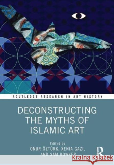 Deconstructing the Myths of Islamic Art  9780367772666 Taylor & Francis Ltd - książka