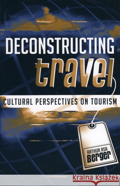 Deconstructing Travel: Cultural Perspectives on Tourism Berger, Arthur Asa 9780759107243 Altamira Press - książka
