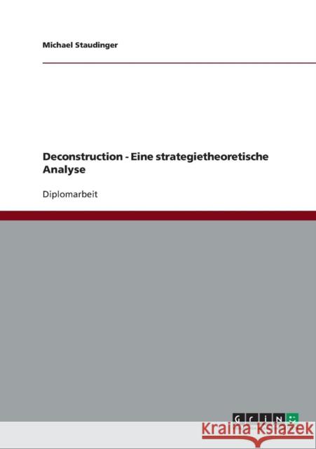 Deconstruction - Eine strategietheoretische Analyse Michael Staudinger 9783638697637 Grin Verlag - książka