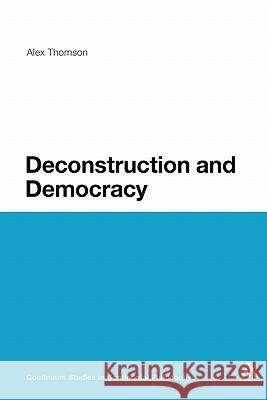 Deconstruction and Democracy: Derrida's Politics of Friendship Thomson, Alex 9780826499899 Continuum International Publishing Group - książka