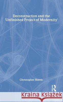 Deconstruction and the 'Unfinished Project of Modernity' Norris, Christopher 9780415929554 Routledge - książka