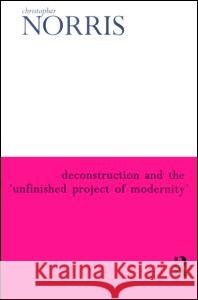 Deconstruction and the 'Unfinished Project of Modernity' Christopher Norris 9780415929561 Routledge - książka