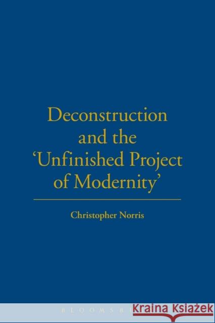 Deconstruction and the Unfinished Project of Modernity Christopher Norris 9780485121599 Bloomsbury Publishing PLC - książka