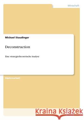 Deconstruction: Eine strategietheoretische Analyse Staudinger, Michael 9783838661704 Diplom.de - książka