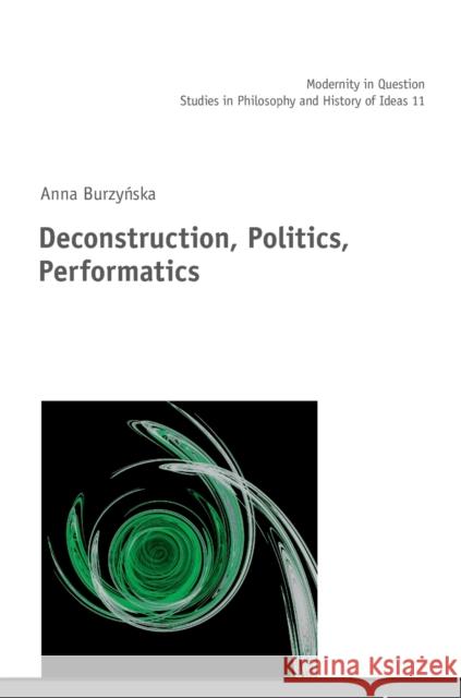 Deconstruction, Politics, Performatics Jan Burzynski Anna R. Burzynska 9783631674345 Peter Lang Gmbh, Internationaler Verlag Der W - książka