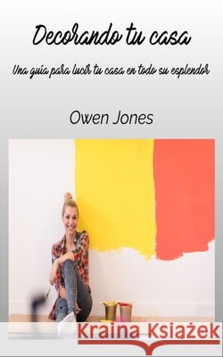 Decorando Tu Casa - Una Gu?a Para Lucir Tu Casa En Todo Su Esplendor Owen Jones Arturo Juan Rodr?guez Sevilla 9788835463214 Tektime - książka