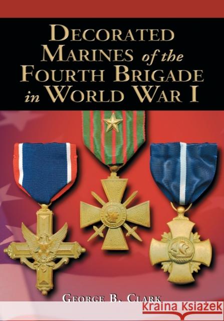 Decorated Marines of the Fourth Brigade in World War I George B. Clark 9780786428267 McFarland & Company - książka