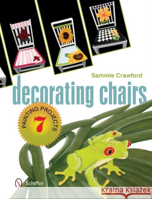 Decorating Chairs: 7 Painting Projects: 7 Painting Projects Crawford, Sammie 9780764347733 Schiffer Publishing - książka