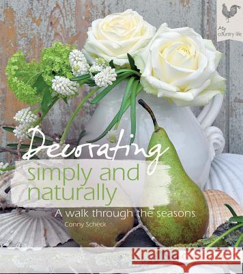 Decorating simply and naturally : A walk through the seasons Conny Scheck 9780857885609  - książka