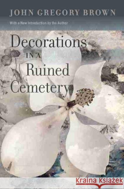 Decorations in a Ruined Cemetery: A Novel with an Introduction by the Author Brown, John Gregory 9781643360188 University of South Carolina Press - książka
